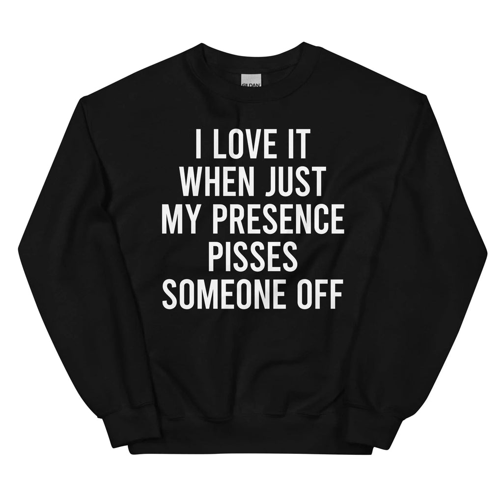 I Love It When Just My Presence Pisses Someone Off product image 4