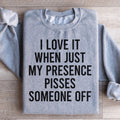 I Love It When Just My Presence Pisses Someone Off product image 1