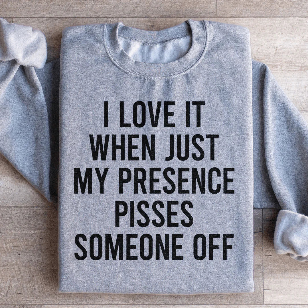 I Love It When Just My Presence Pisses Someone Off product image 1