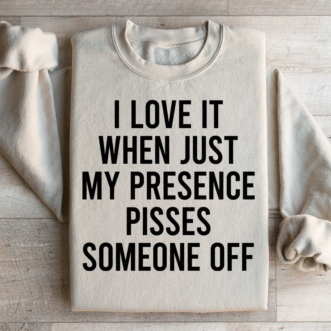 I Love It When Just My Presence Pisses Someone Off product image 3