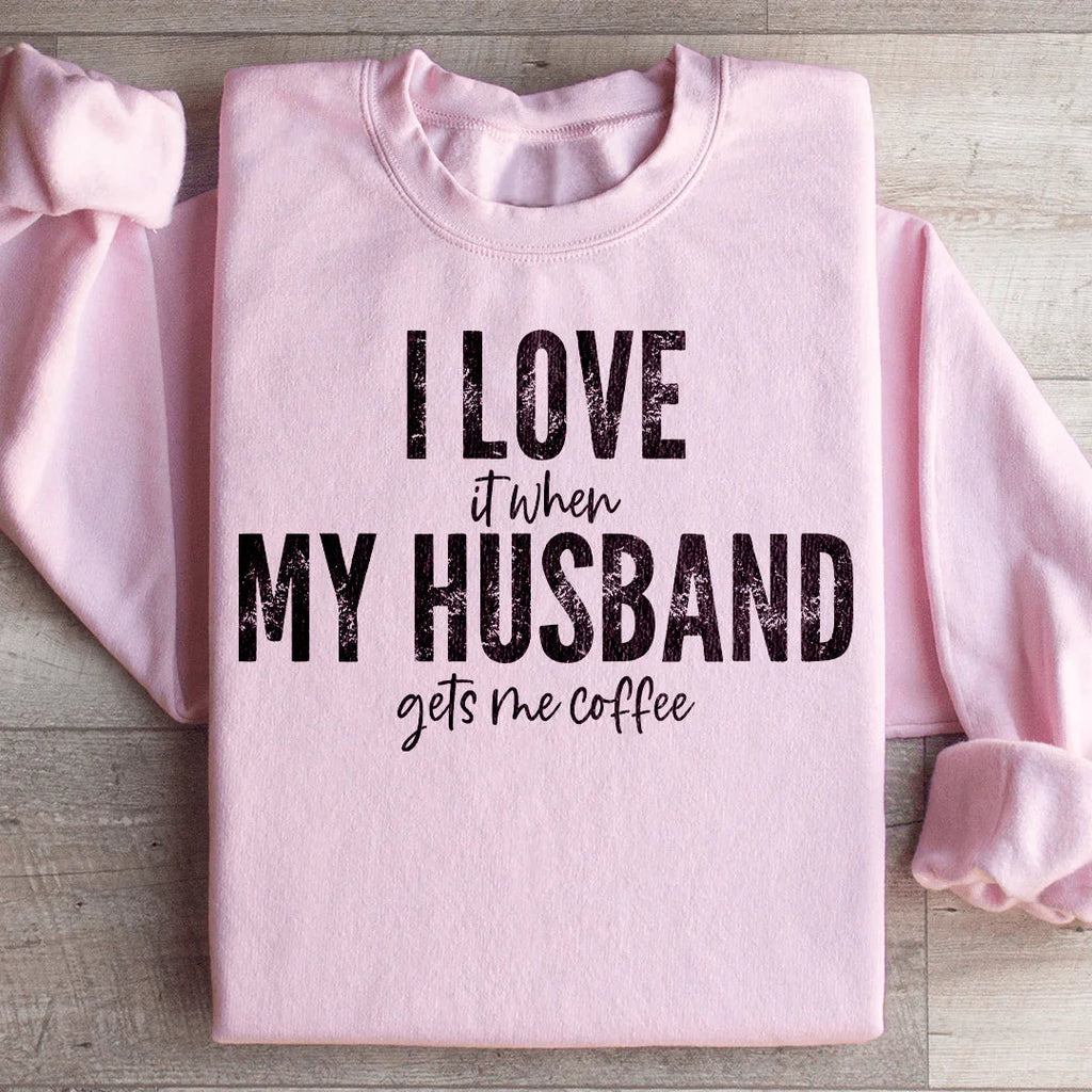 I Love It When My Husband Gets Me Coffee Sweatshirt product image 1