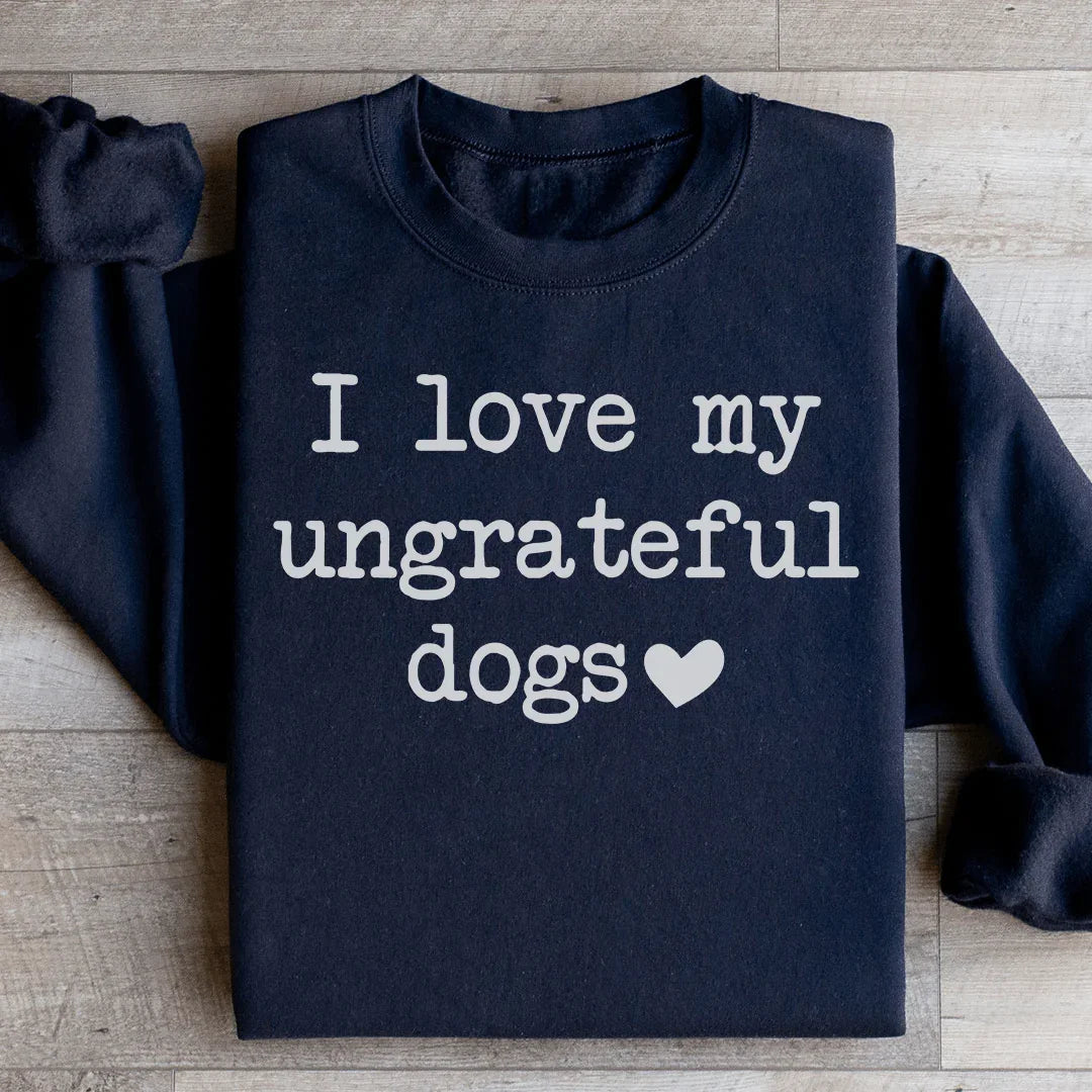 I Love My Ungrateful Dogs Sweatshirt product image 2