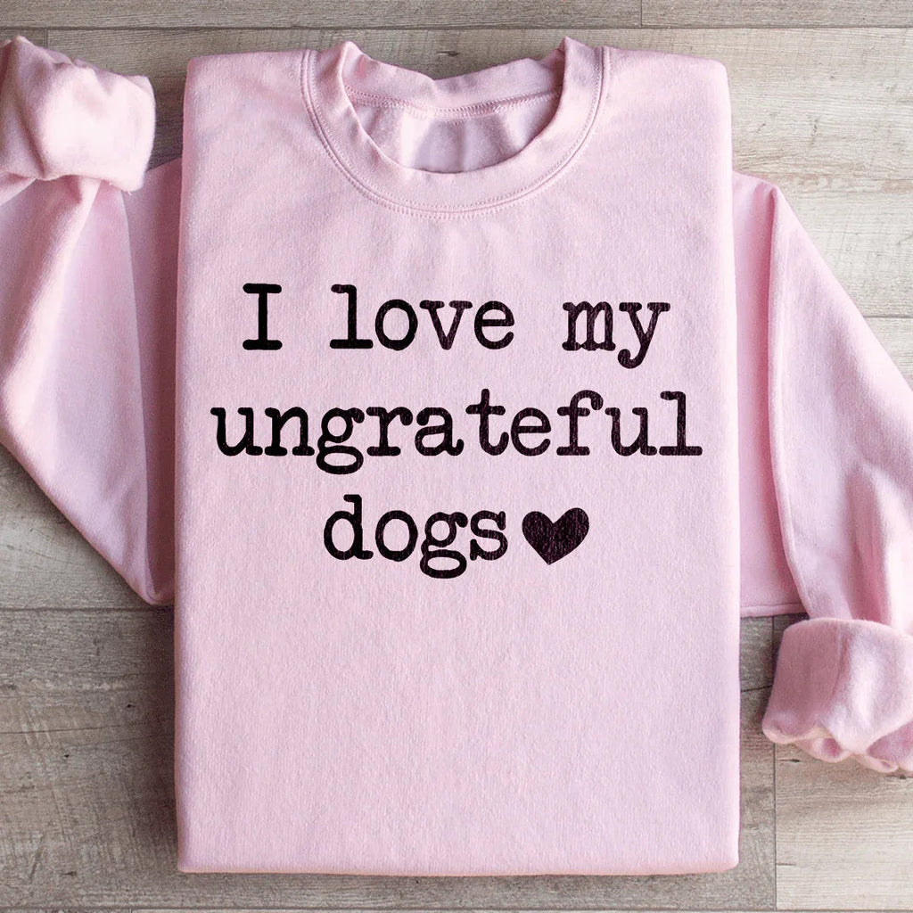 I Love My Ungrateful Dogs Sweatshirt product image 4