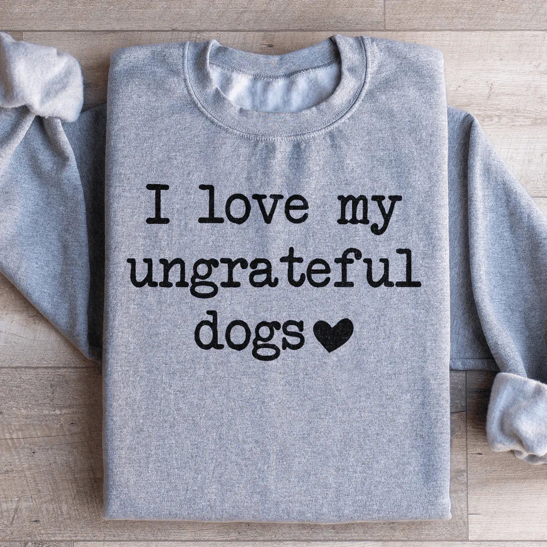 I Love My Ungrateful Dogs Sweatshirt product image 3