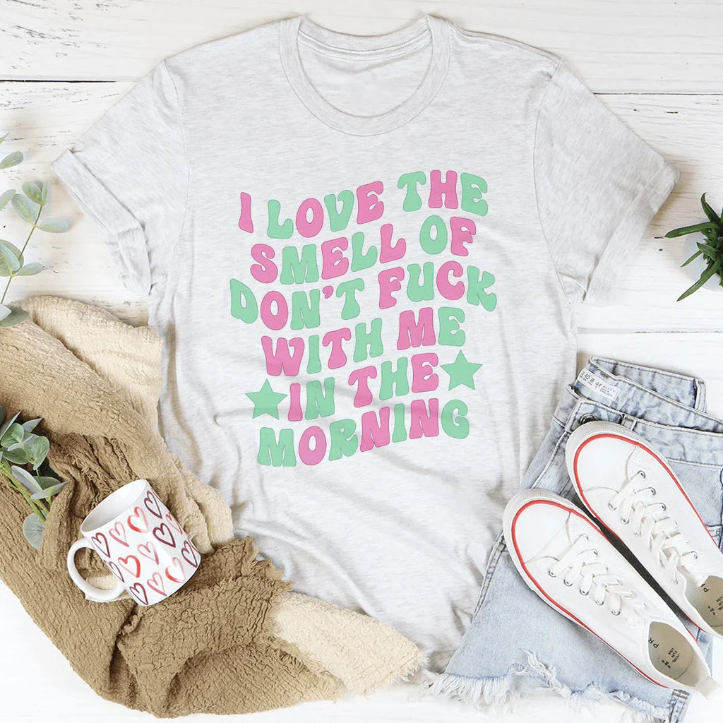 I Love The Smell Of Don't F-ck With Me In Morning Tee product image 2