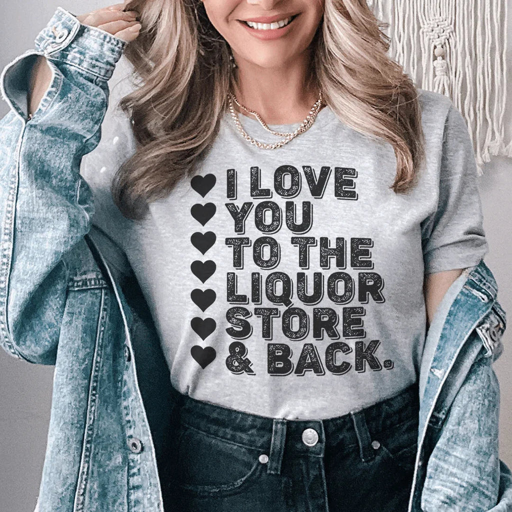 I Love You To The Liquor Store & Back Tee product image 1