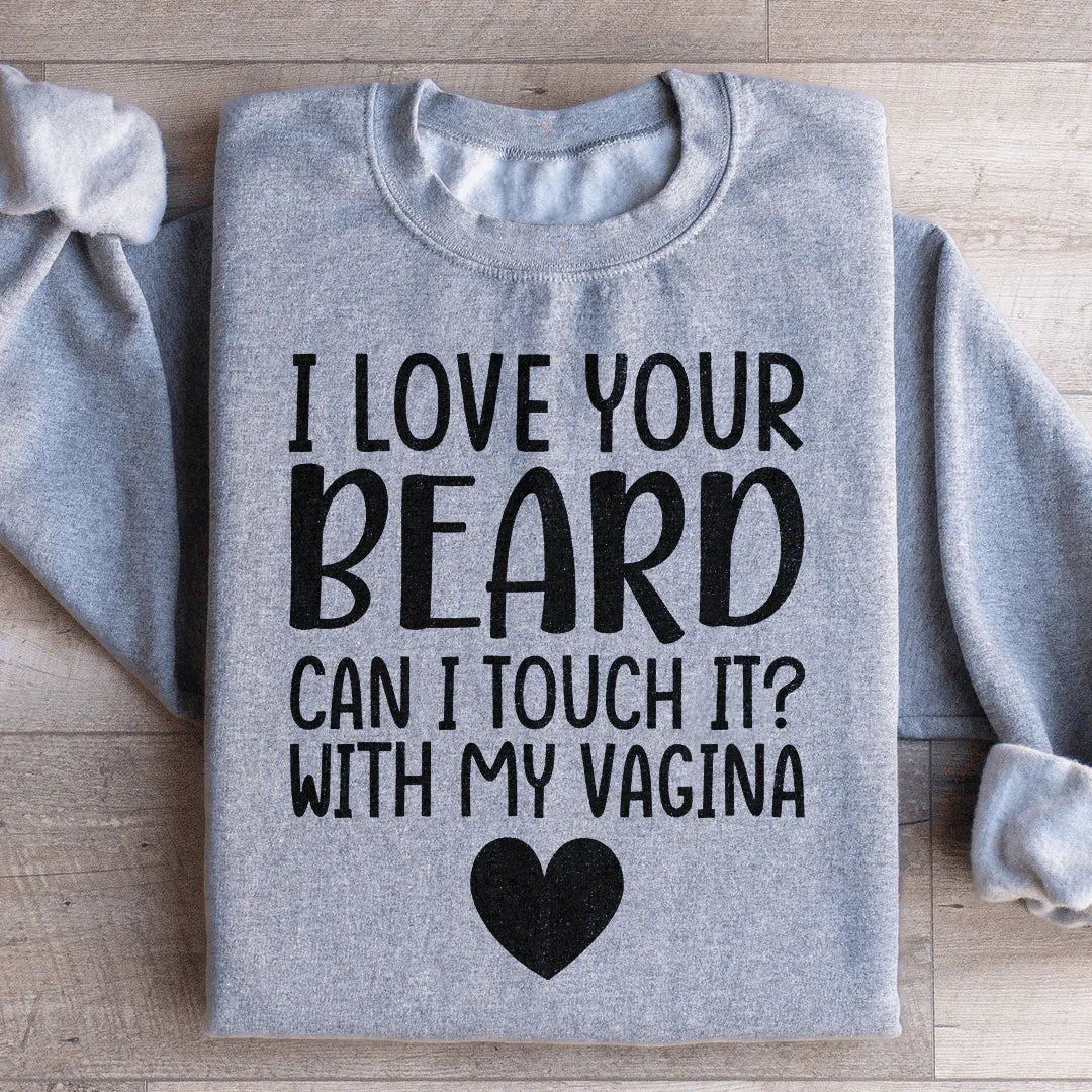 I Love Your Beard Sweatshirt product image 1