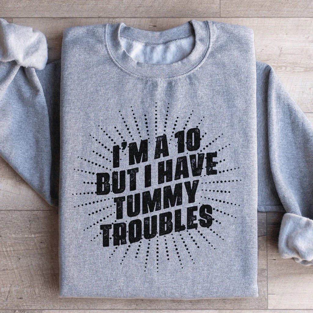 I'm A 10 But I Have Tummy Troubles Sweatshirt product image 1