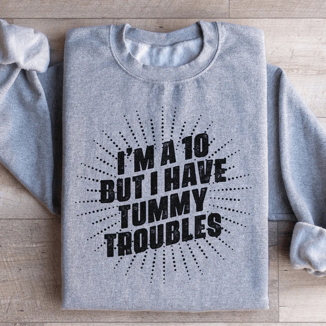 I'm A 10 But I Have Tummy Troubles Sweatshirt product image 1
