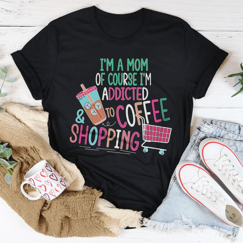 I'm A Mom Of Course I’m Addicted To Coffee & Shopping Tee product image 2