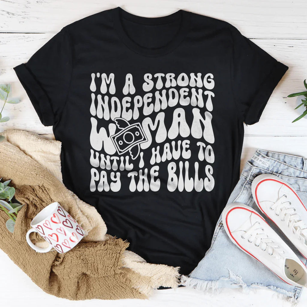I'm A Strong Independent Woman Until I Have To Pay The product image 2