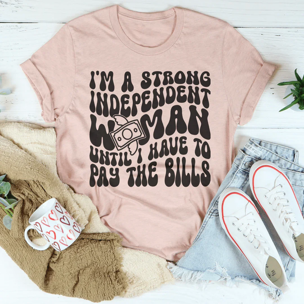 I'm A Strong Independent Woman Until I Have To Pay The product image 4