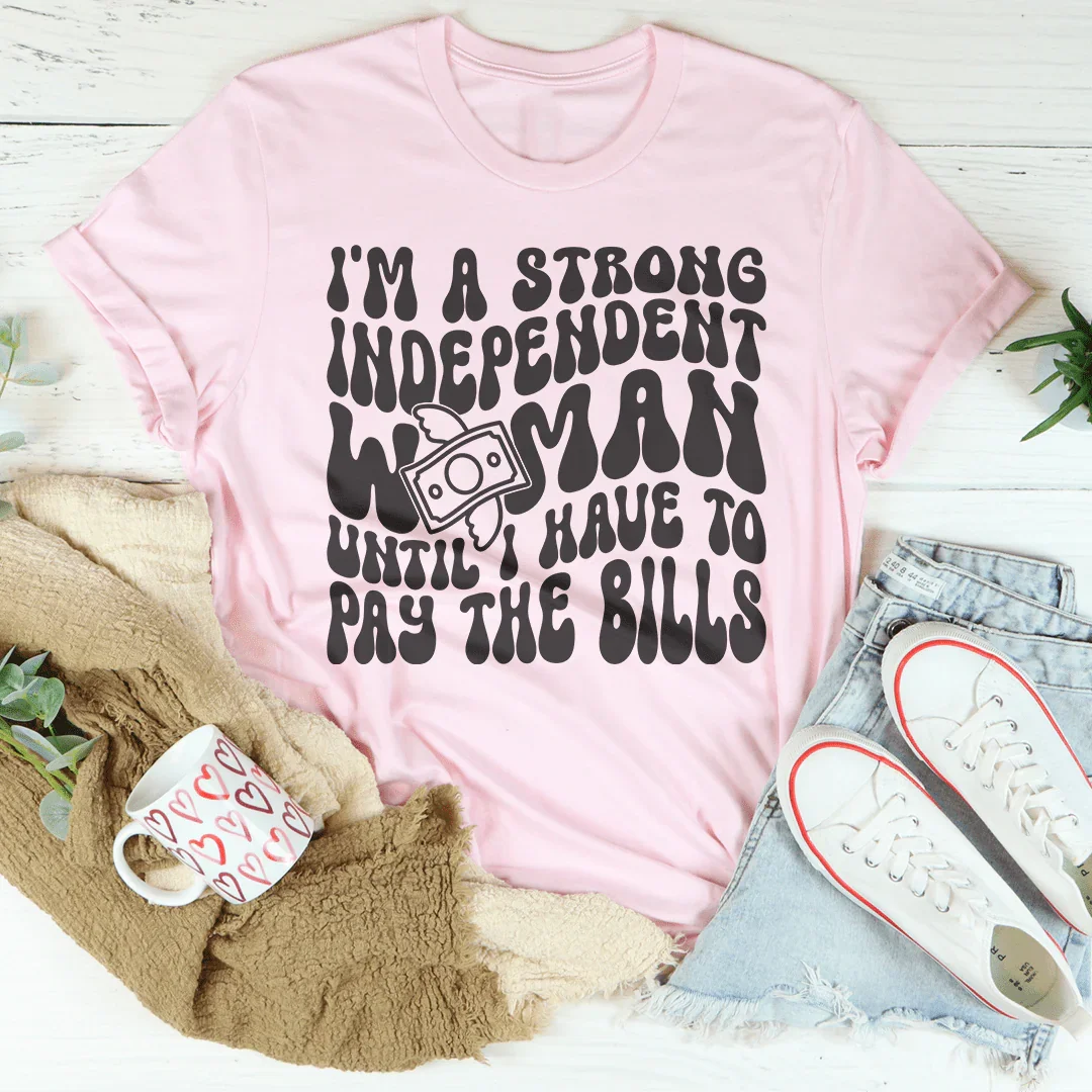 I'm A Strong Independent Woman Until I Have To Pay The product image 1
