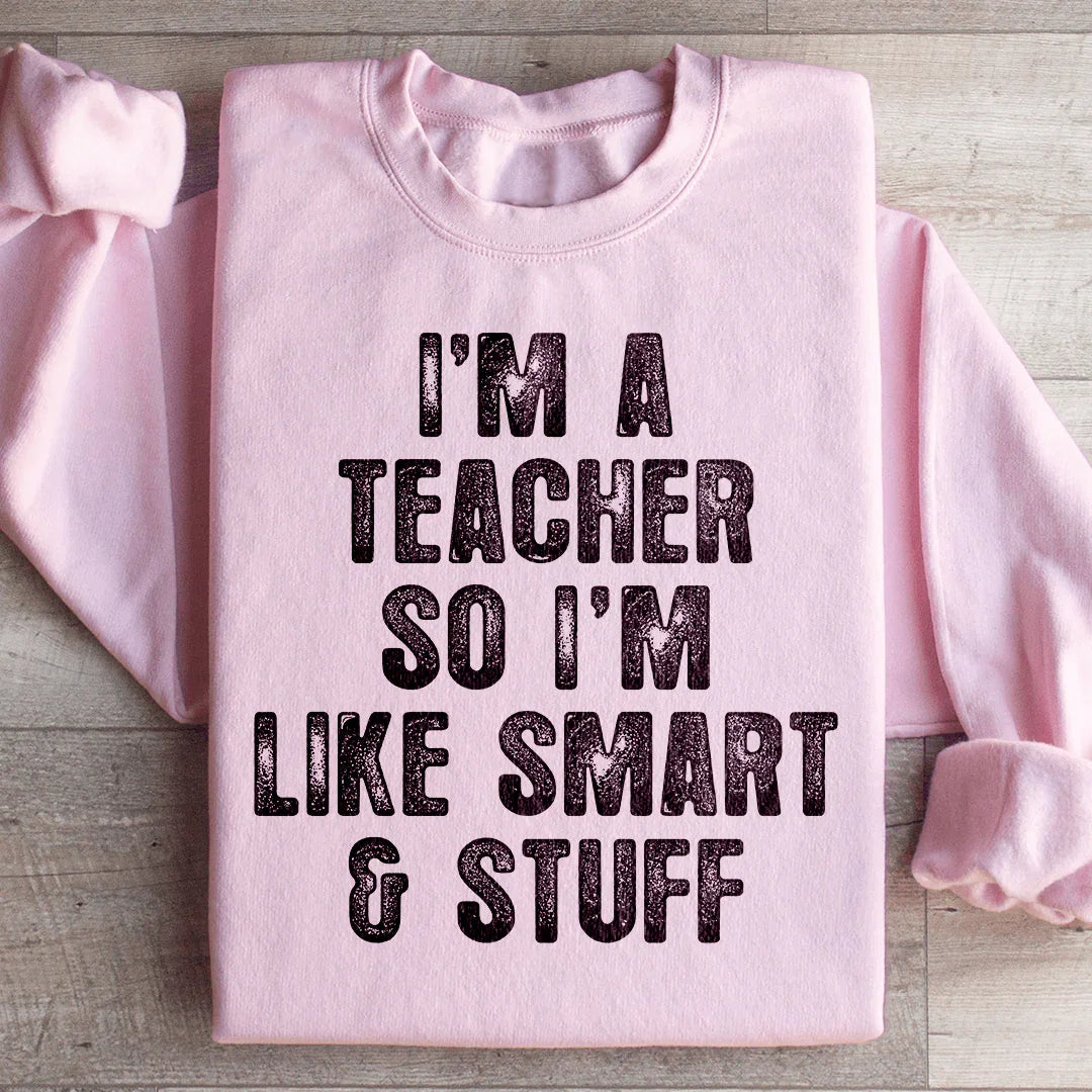 I'm A Teacher So I'm Like Smart And Stuff Sweatshirt product image 4
