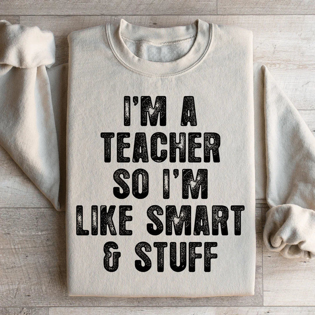 I'm A Teacher So I'm Like Smart And Stuff Sweatshirt product image 1