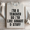 I'm A Teacher So I'm Like Smart And Stuff Sweatshirt product image 1