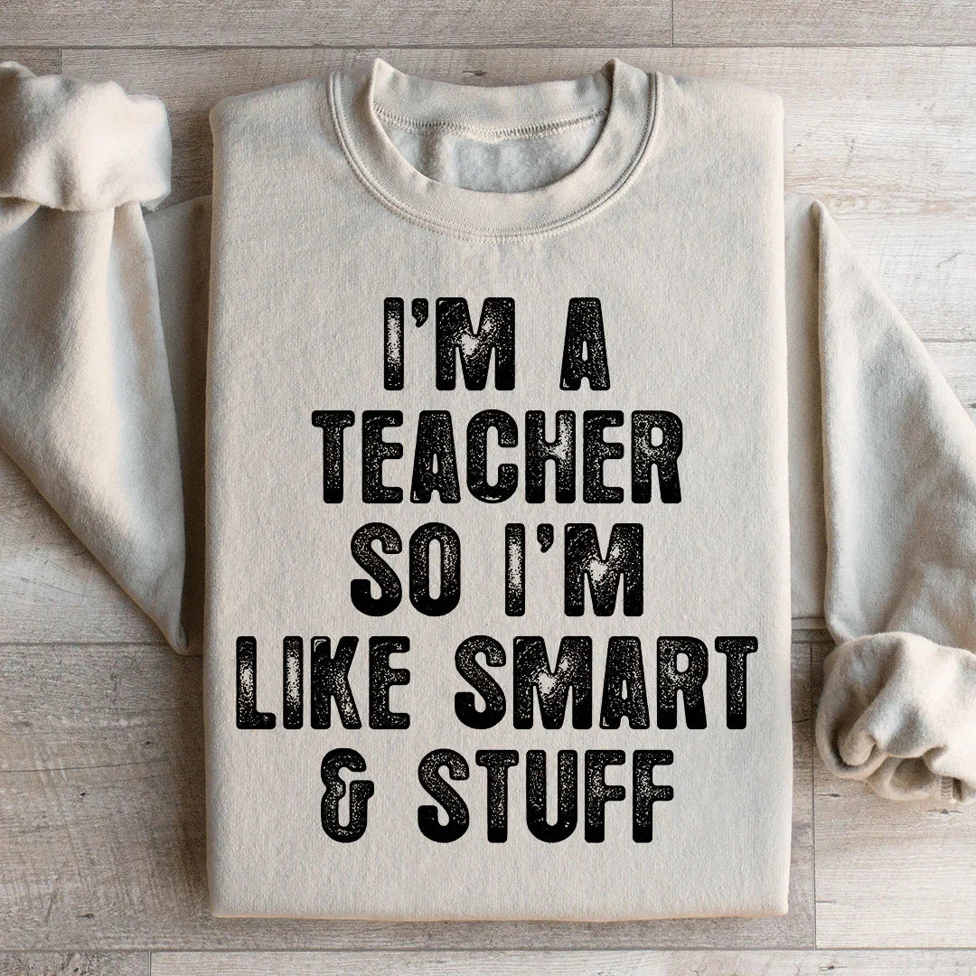 I'm A Teacher So I'm Like Smart And Stuff Sweatshirt product image 1