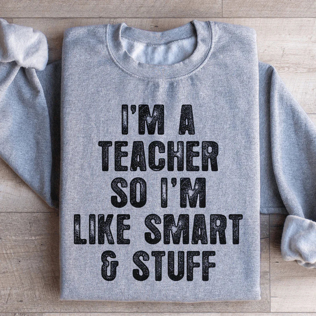 I'm A Teacher So I'm Like Smart And Stuff Sweatshirt product image 3