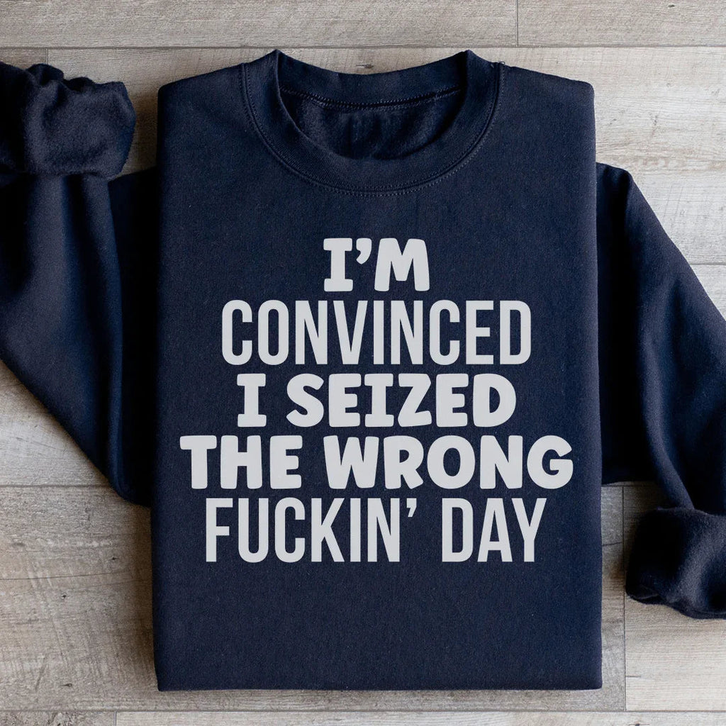I'm Convinced I Seized The Wrong Day Sweatshirt product image 3