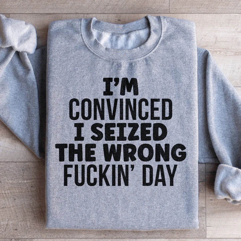 I'm Convinced I Seized The Wrong Day Sweatshirt product image 4