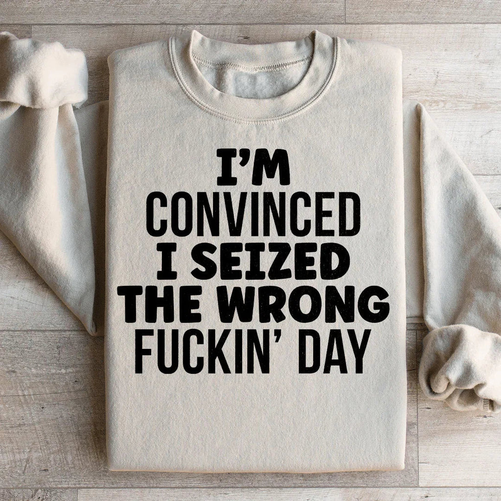 I'm Convinced I Seized The Wrong Day Sweatshirt product image 2