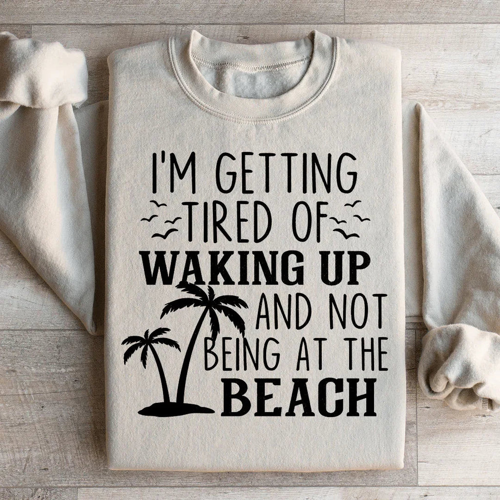 I'm Getting Tired Of Waking Up And Not Being At The Beach product image 2