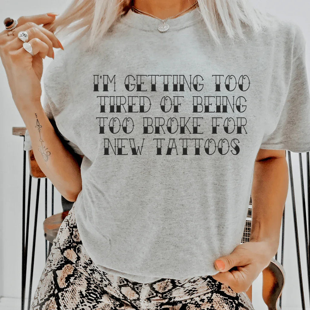 I'm Getting Too Tired Of Being Broke For New Tattoos Tee product image 1