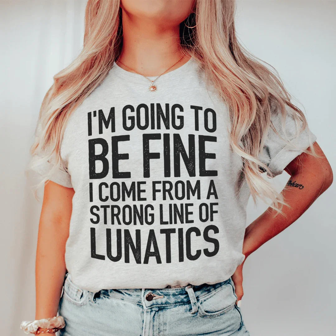 I'm Going To Be Fine I Come From A Strong Line Of Lunatics product image 1