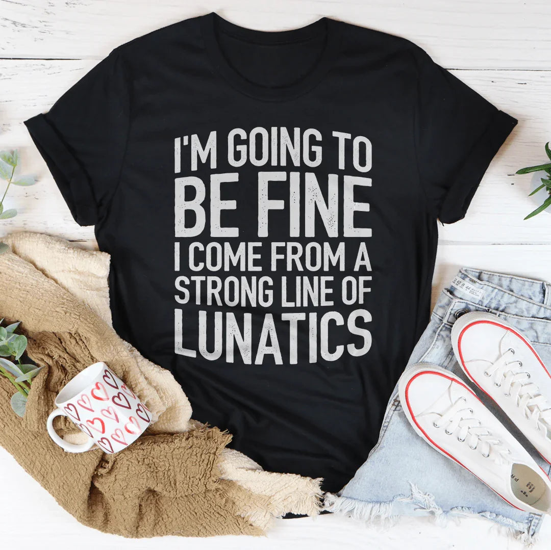 I'm Going To Be Fine I Come From A Strong Line Of Lunatics product image 2