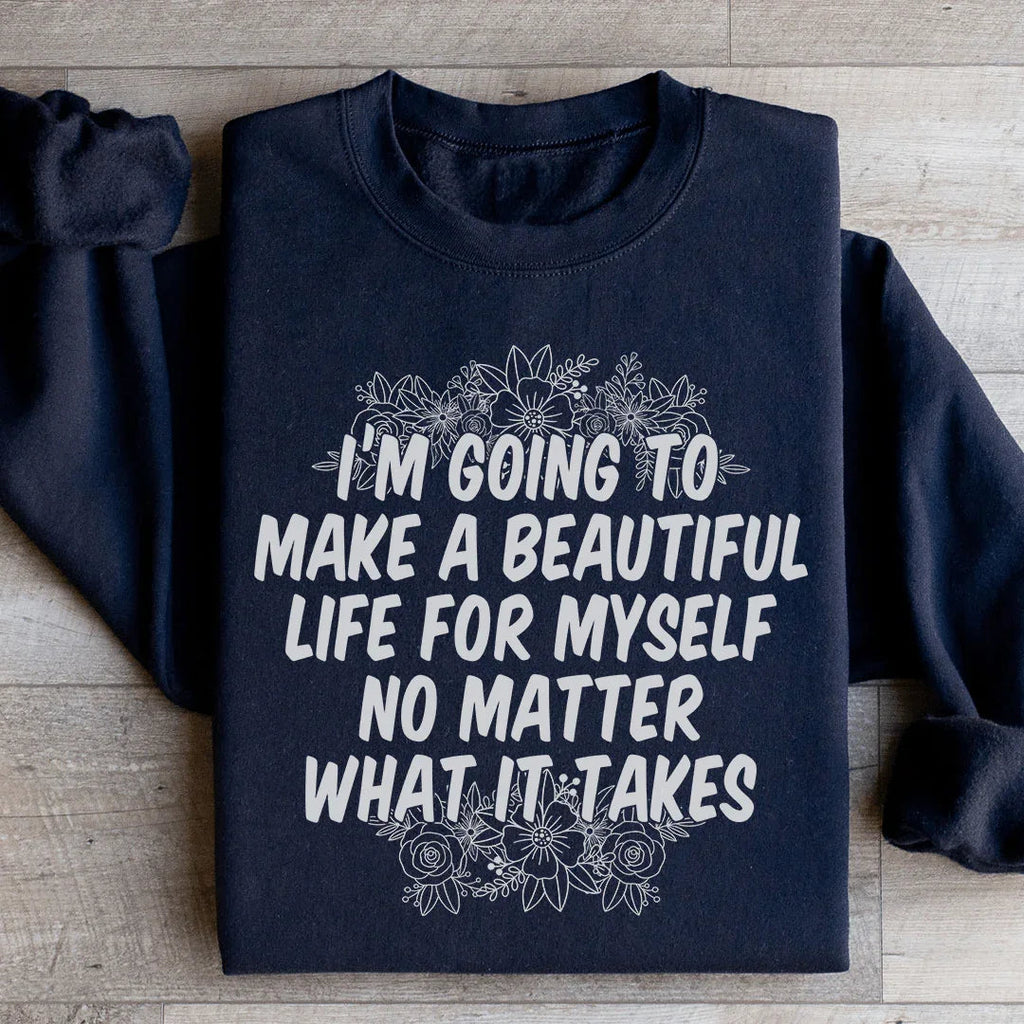 I'm Going To Make A Beautiful Life For Myself Sweatshirt product image 1