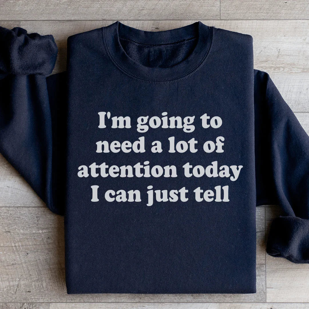 I'm Going To Need A Lot Of Attention Today Sweatshirt product image 2