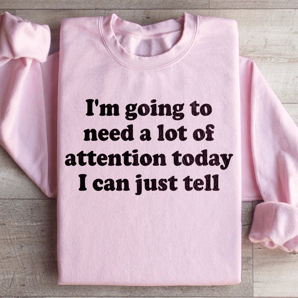 I'm Going To Need A Lot Of Attention Today Sweatshirt product image 4