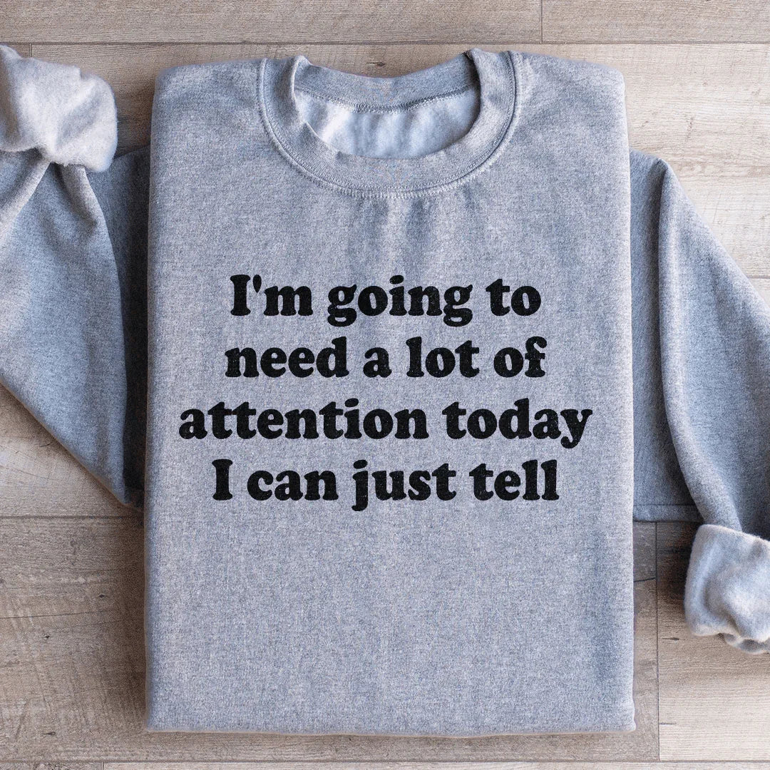 I'm Going To Need A Lot Of Attention Today Sweatshirt product image 3