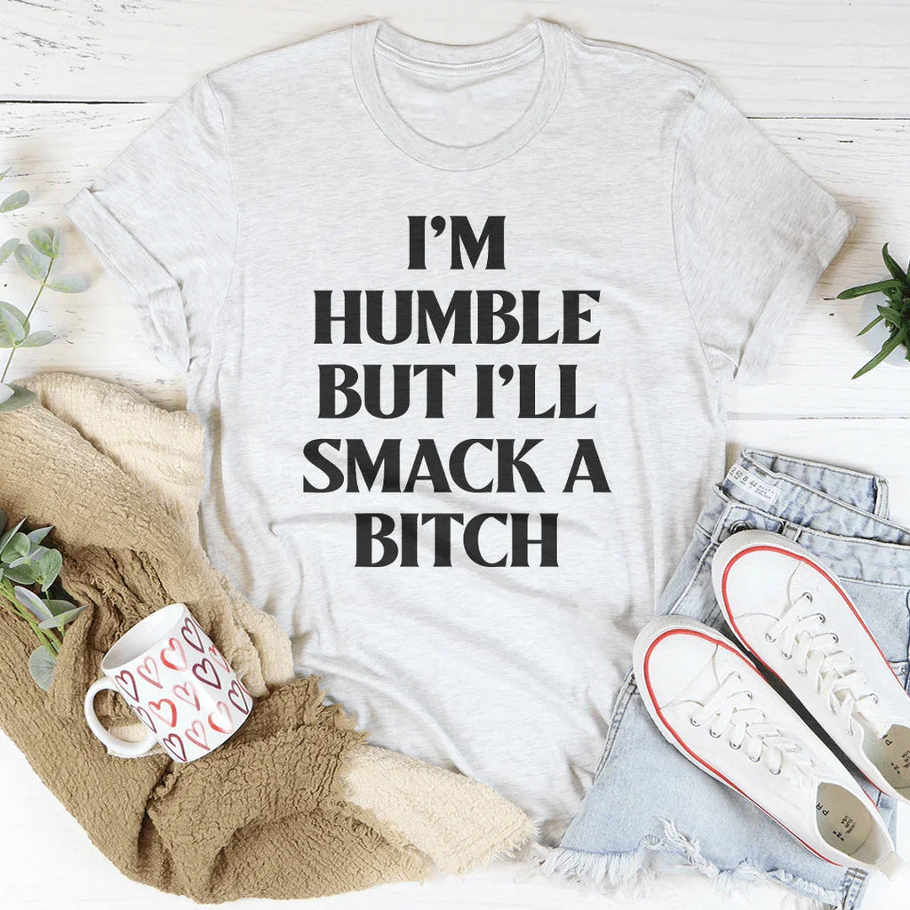 I’m Humble But I’ll Smack A B* Tee product image 3
