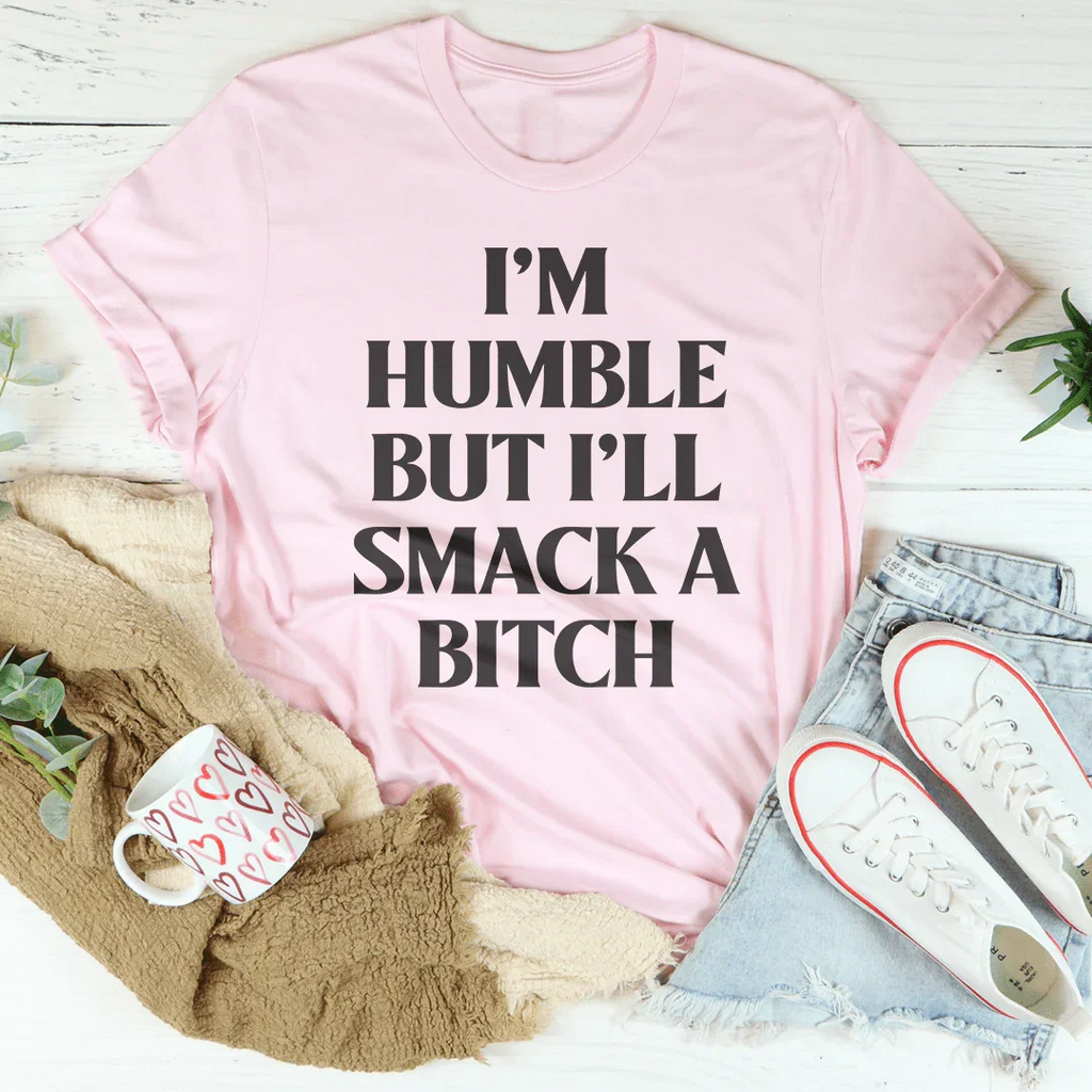 I’m Humble But I’ll Smack A B* Tee product image 2