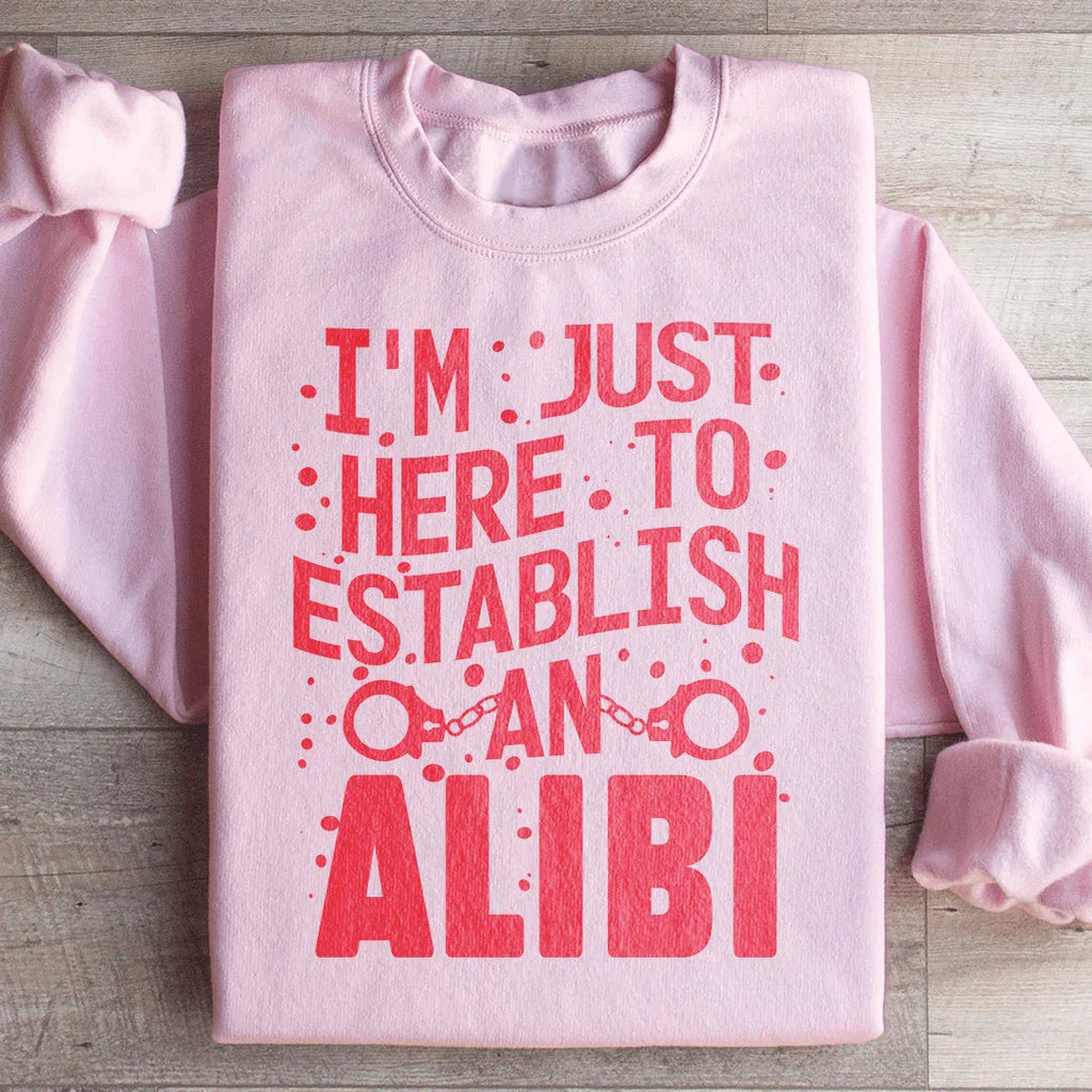 I'm Just Here To Establish An Alibi Sweatshirt product image 1