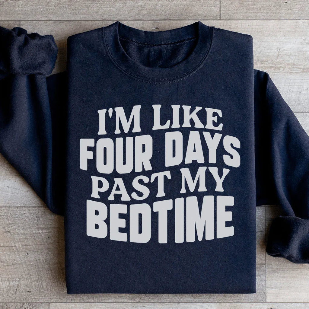 I'm Like Four Days Past My Bedtime Sweatshirt product image 2
