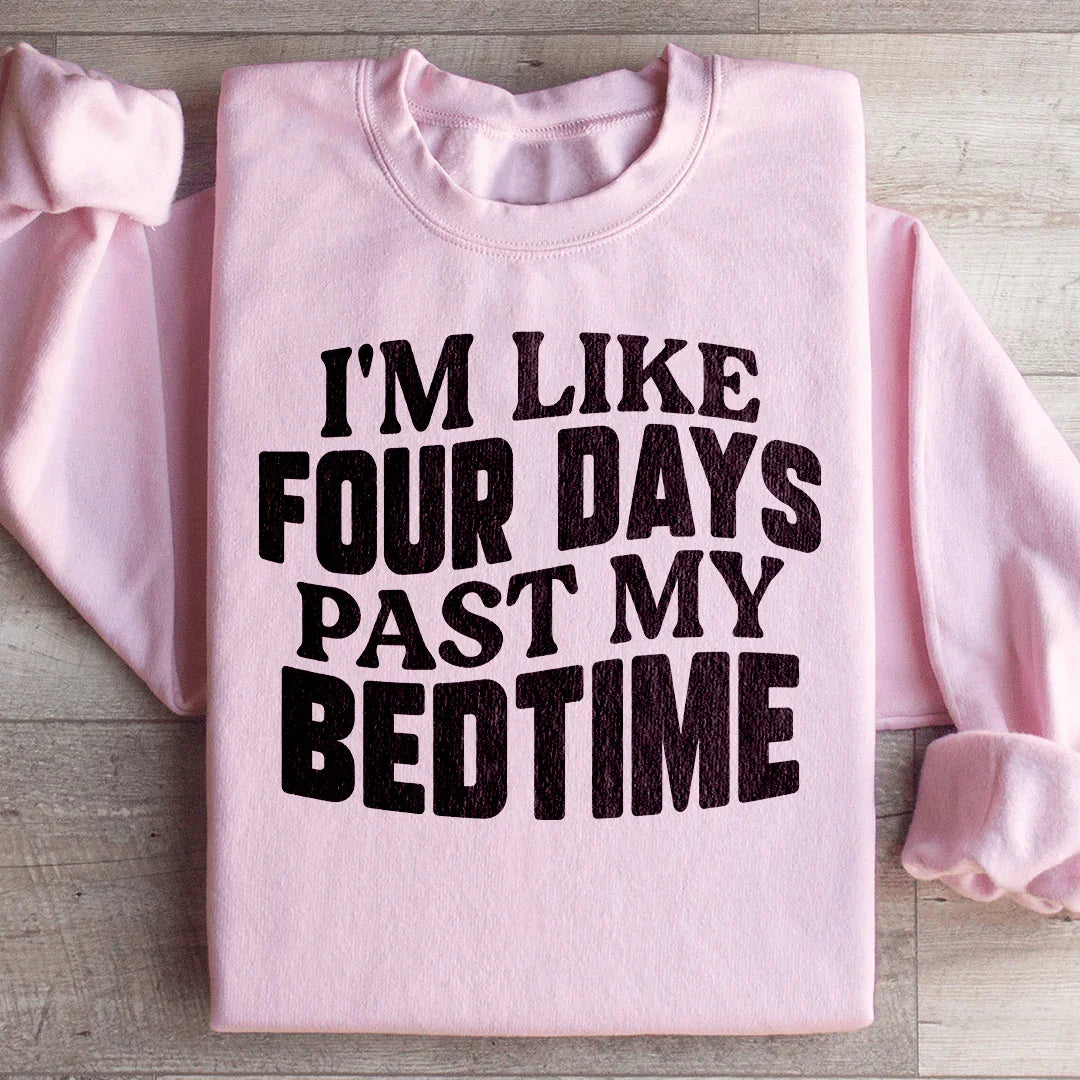 I'm Like Four Days Past My Bedtime Sweatshirt product image 4