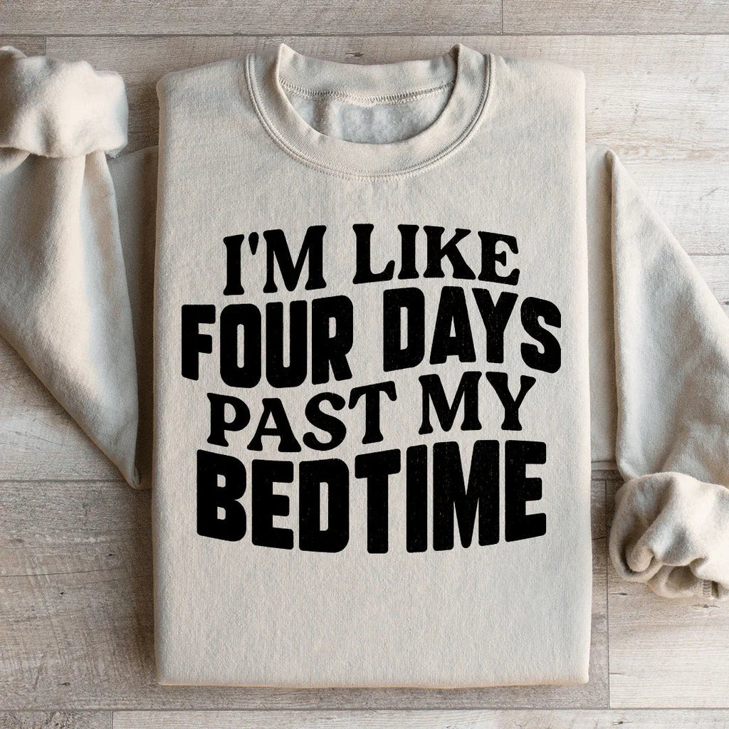 I'm Like Four Days Past My Bedtime Sweatshirt product image 1