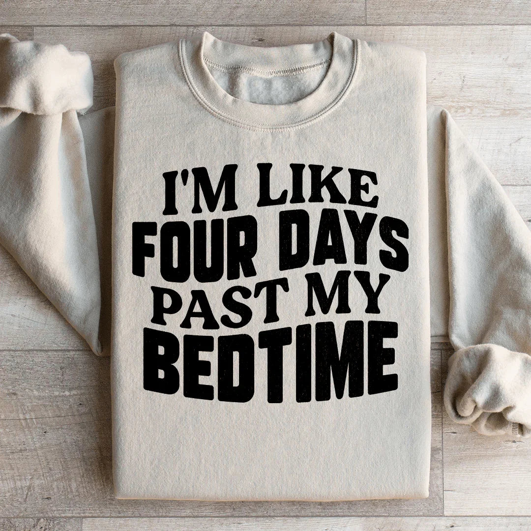 I'm Like Four Days Past My Bedtime Sweatshirt product image 1