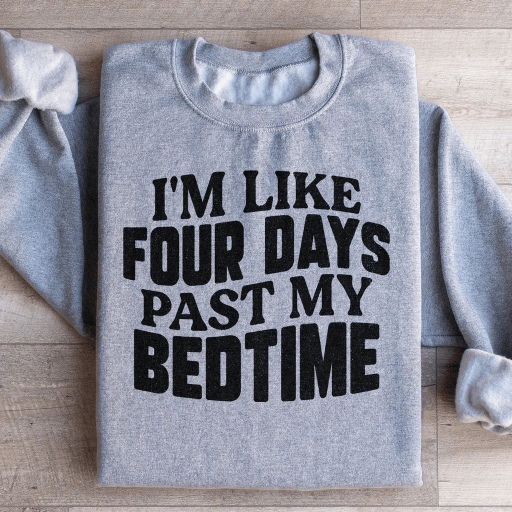 I'm Like Four Days Past My Bedtime Sweatshirt product image 3