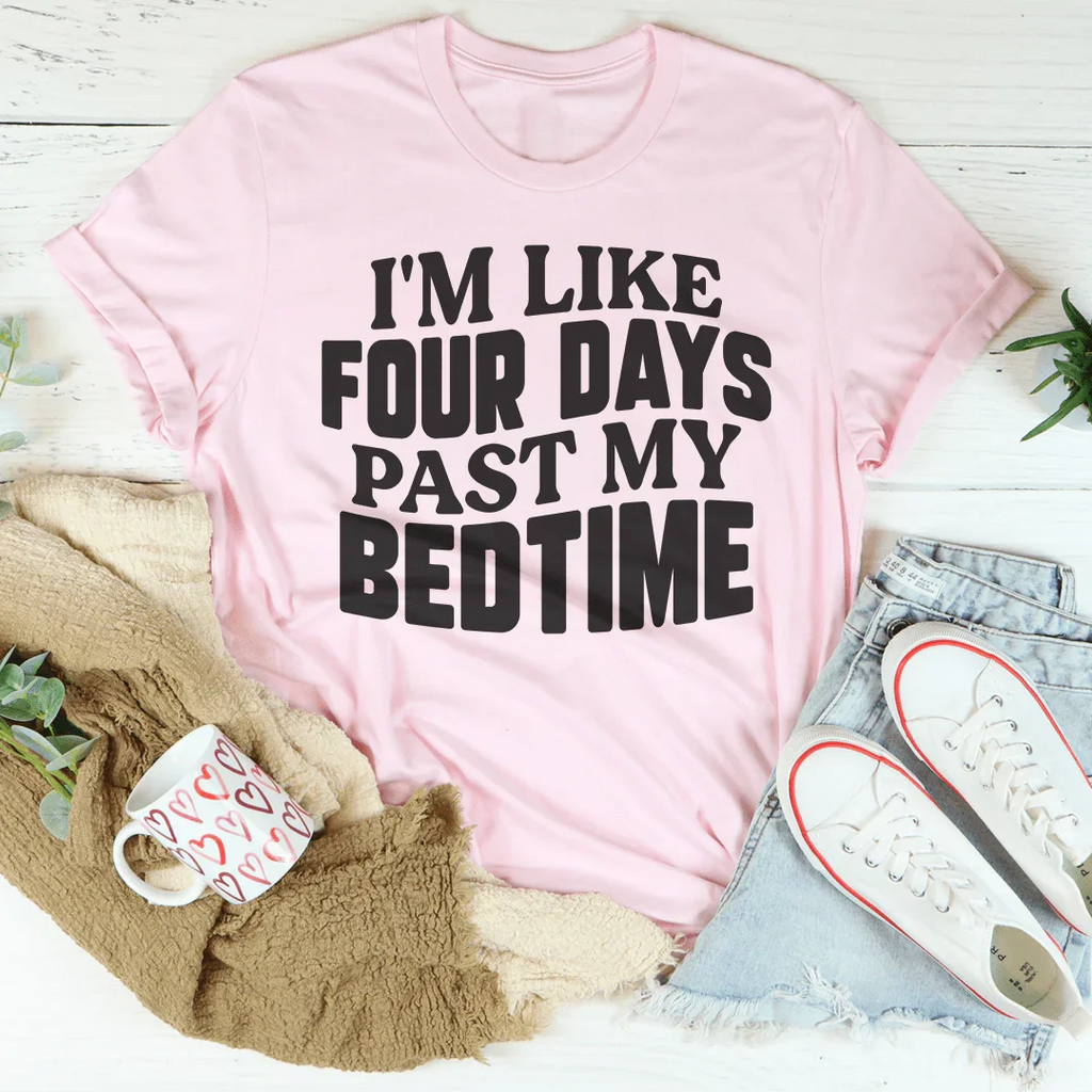 I'm Like Four Days Past My Bedtime Tee product image 4