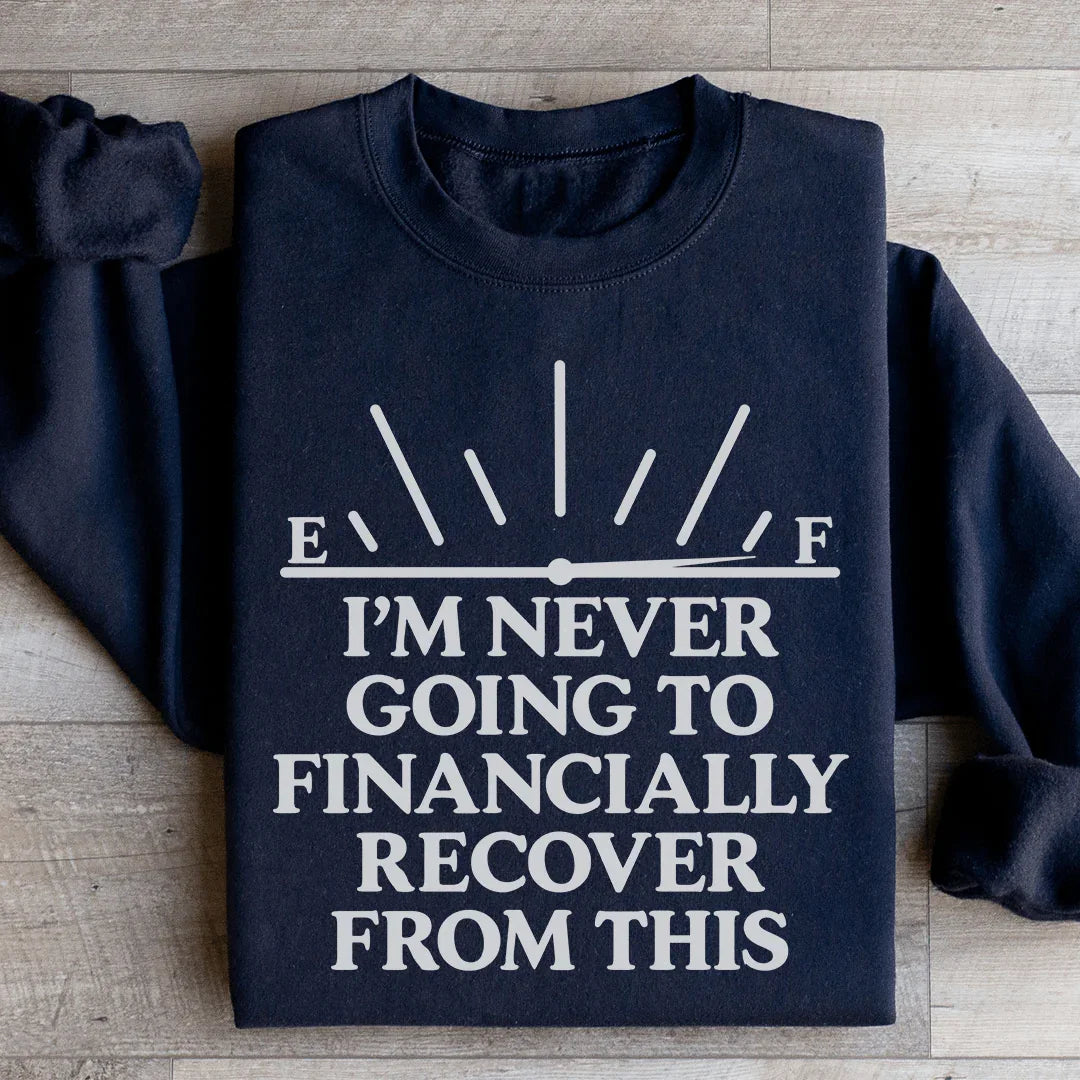 I'm Never Going To Financially Recover From This Sweatshirt product image 3