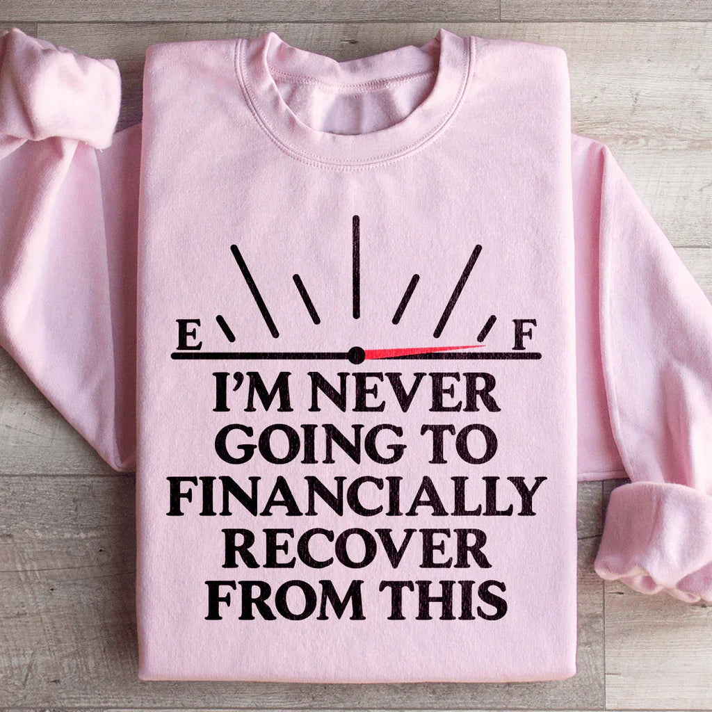 I'm Never Going To Financially Recover From This Sweatshirt product image 1