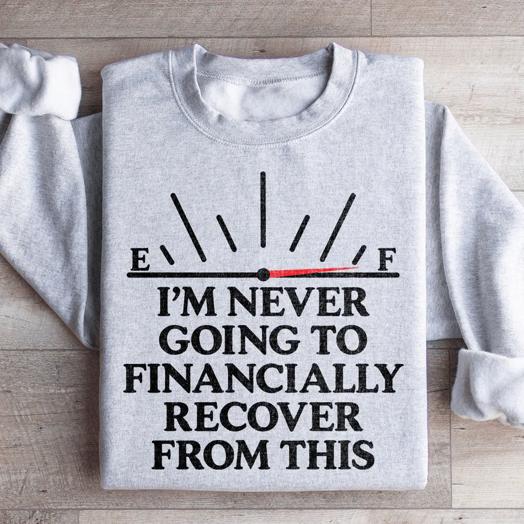 I'm Never Going To Financially Recover From This Sweatshirt product image 4