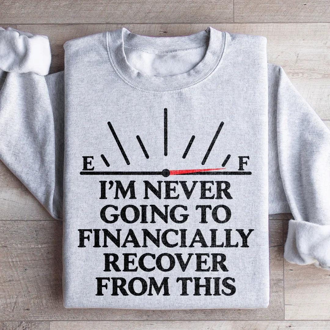 I'm Never Going To Financially Recover From This Sweatshirt product image 4