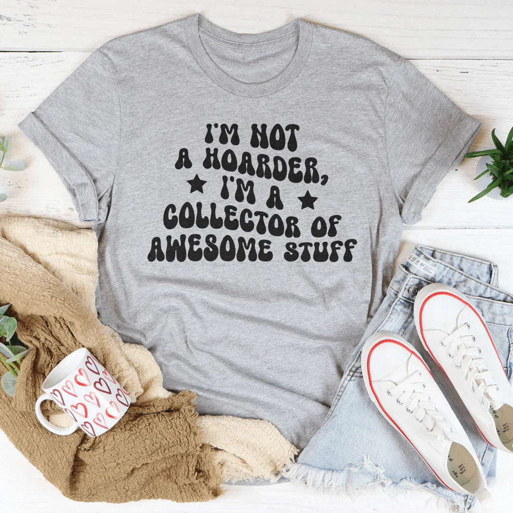 I'm Not A Hoarder I'm A Collector Of Awesome Stuff Tee product image 4