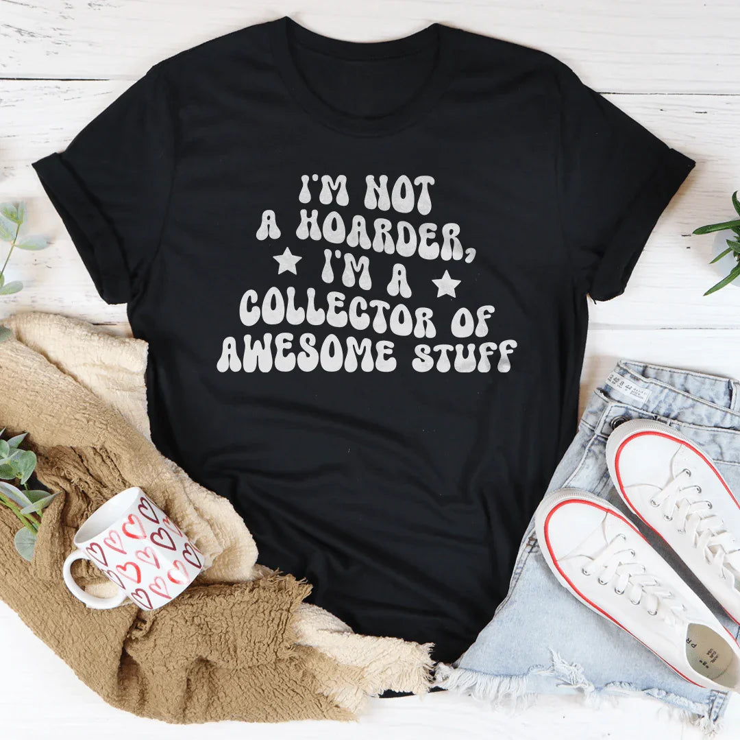 I'm Not A Hoarder I'm A Collector Of Awesome Stuff Tee product image 3