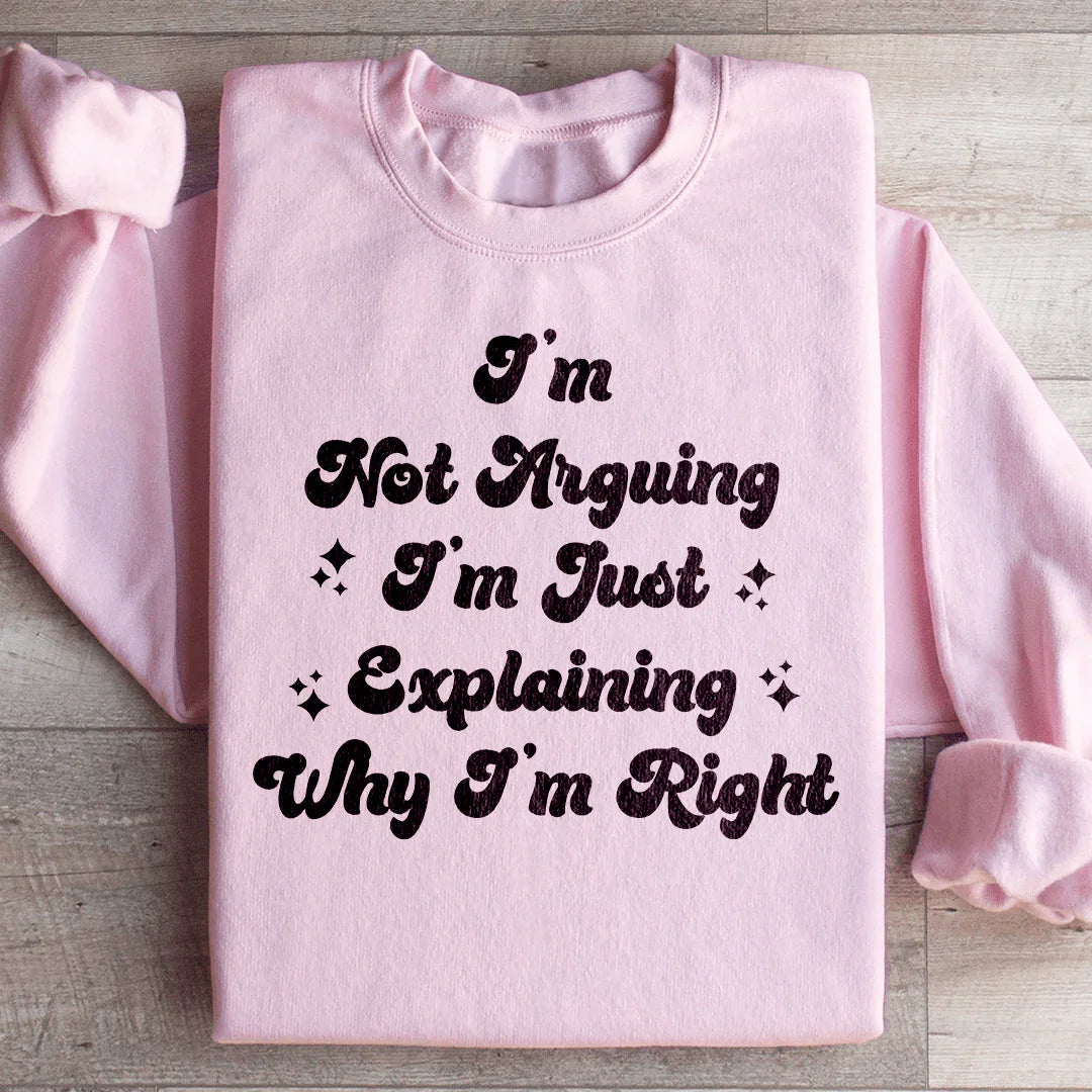 I'm Not Arguing I'm Just Explaining Why I'm Right Sweatshirt product image 4