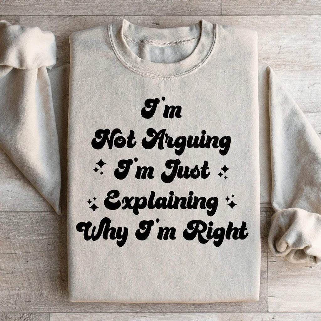 I'm Not Arguing I'm Just Explaining Why I'm Right Sweatshirt product image 1